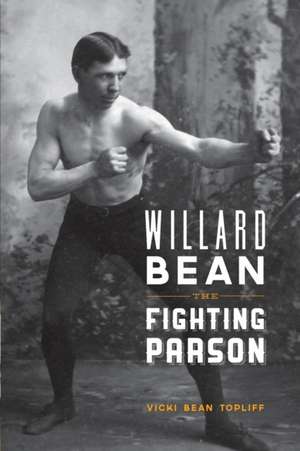 Willard Bean The Fighting Parson: The Rebirth of Mormonism in Palmyra de Vickie Bean Topliff