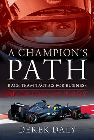 A Champion's Path: Race Team Strategies for Business de Derek Daly