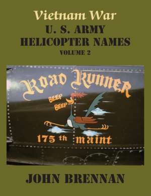 Vietnam War U. S. Army Helicopter Names, Volume 2 de John Brennan