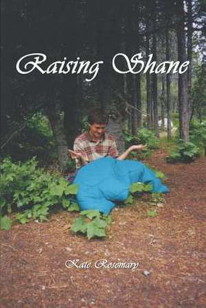 Raising Shane: The Stories de Kate Rosemary