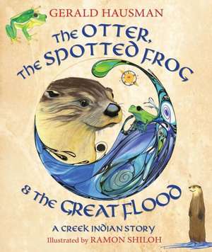 The Otter, the Spotted Frog & the Great Flood de Gerald Hausman