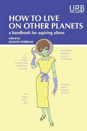 How to Live on Other Planets de Joanne Merriam