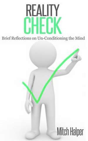 Reality Check (Brief Reflections on Un-Conditioning the Mind) de Halper, Mitch