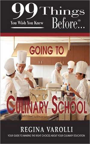 99 Things You Wish You Knew Before Going to Culinary School de Regina Varolli