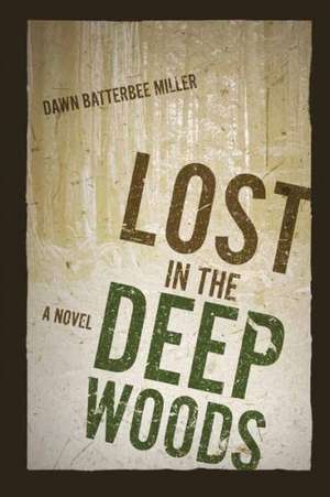 Lost in the Deep Woods de Dawn Batterbee Miller