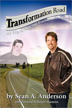 Transformation Road - My Trip to Over 500 Pounds and Back de Sean A. Anderson