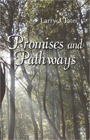 Promises and Pathways - Finding Your Way to God's Promised Gifts de Larry J. Tate