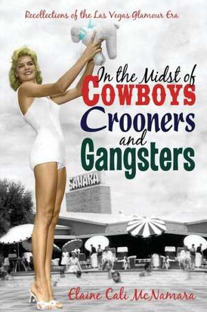 In the Midst of Cowboys Crooners and Gangsters - Recollections of the Las Vegas Glamour Era de Elaine Cali McNamara