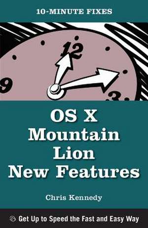 OS X Mountain Lion New Features (10-Minute Fixes) de Chris Kennedy