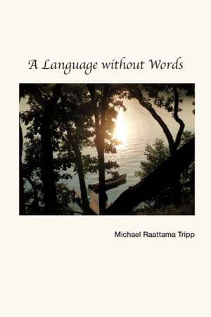 A Language without Words de Michael Raattama Tripp