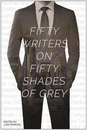 Fifty Writers on Fifty Shades of Grey de Lori Perkins