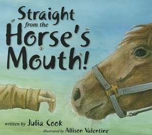 Straight from the Horse's Mouth! de Julia Cook