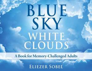 Blue Sky, White Clouds: A Book for Memory-Challenged Adults de Eliezer Sobel