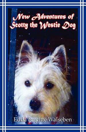 New Adventures of Scotty the Westie Dog de Edda Walsleben