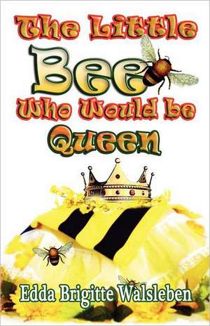 The Little Bee Who Would Be Queen de Edda Brigitte Walsleben