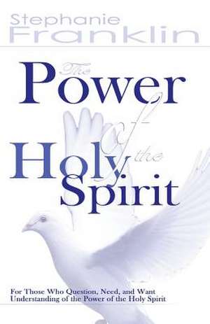 The Power of the Holy Spirit de Stephanie Franklin