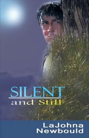 Silent and Still de Lajohna Newbould