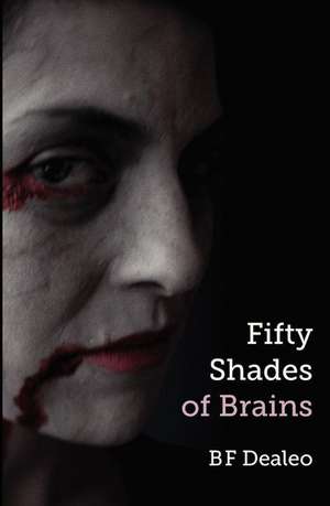 Fifty Shades of Brains de B. F. Dealeo