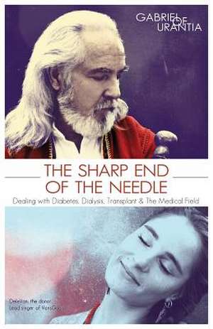 The Sharp End of the Needle (Dealing with Diabetes, Dialysis, Transplant and the Medical Field) de Gabriel of Urantia