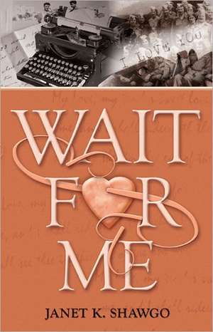 Wait for Me de Janet K. Shawgo