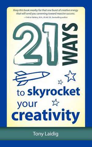 21 Ways to Skyrocket Your Creativity de Tony Laidig