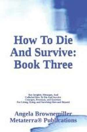 How To Die And Survive de Angela Browne-Miller