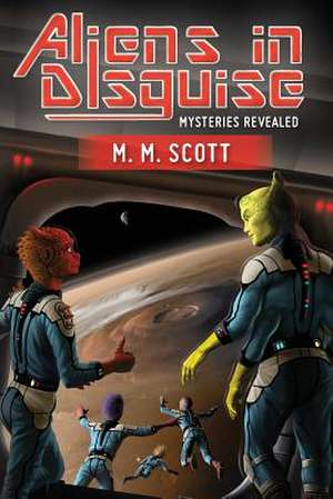 Aliens in Disguise de M. M. Scott