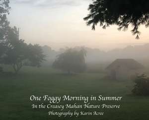 One Foggy Morning in Summer: In the Creasey Mahan Nature Preserve de Karin Acree