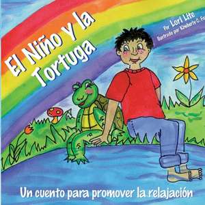 El Nino y La Tortuga: Un Cuento de Relajacion Disenada Para Ayudar a Los Ninos Incrementar Su Creatividad Mientras Disminuyen Los Niveles de de Lori Lite