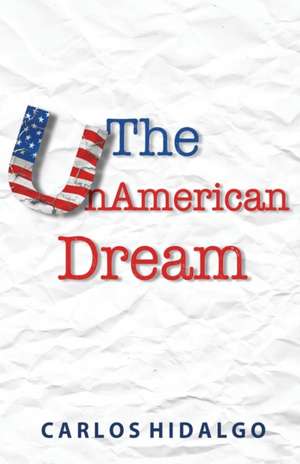 The UnAmerican Dream de Carlos Hidalgo