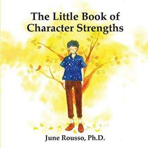 The Little Book of Character Strengths de June Rousso Ph. D.