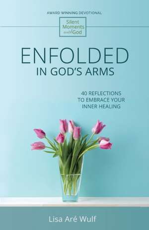 Enfolded in God's Arms de Lisa Are Wulf