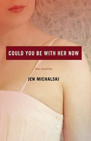 Could You Be with Her Now de Jen Michalski