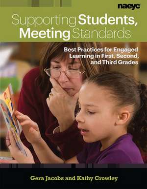 Supporting Students, Meeting Standards: Best Practices for Engaged Learning in First, Second, and Third Grades de Kathy Crowley