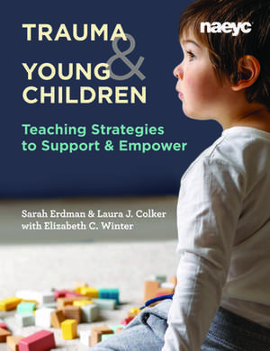 Trauma and Young Children: Teaching Strategies to Support and Empower de Elizabeth C. Winter