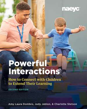 Powerful Interactions: How to Connect with Children to Extend Their Learning, Second Edition de Charlotte Stetson