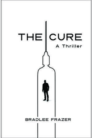 The Cure: A Thriller de Bradlee Frazer