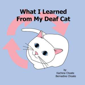 What I Learned From My Deaf Cat de Kachina Choate