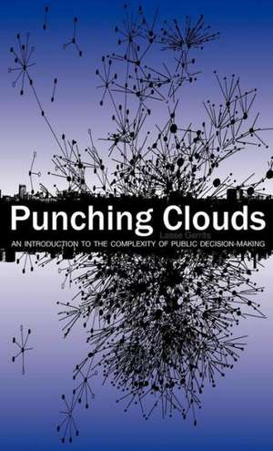 Punching Clouds: An Introduction to the Complexity of Public Decision-Making de Lasse Gerrits