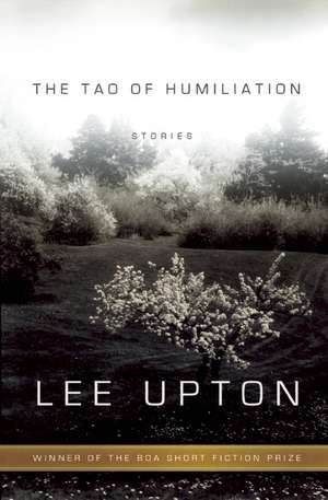 The Tao of Humiliation de Lee Upton