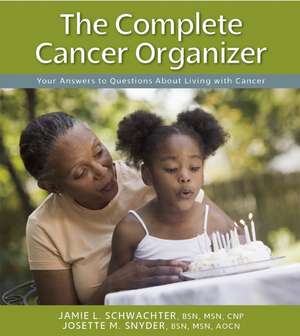 The Complete Cancer Organizer: Your Answers to Questions about Living with Cancer de Jamie Schwachter