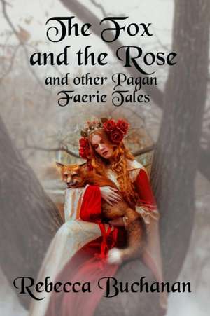 The Fox and the Rose de Rebecca Buchanan