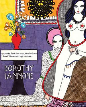 Dorothy Iannone: You Who Read Me with Passion Now Must Forever Be My Friends de Trinie Dalton