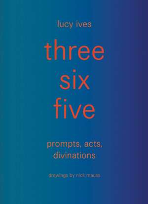 three six five de Lucy Ives