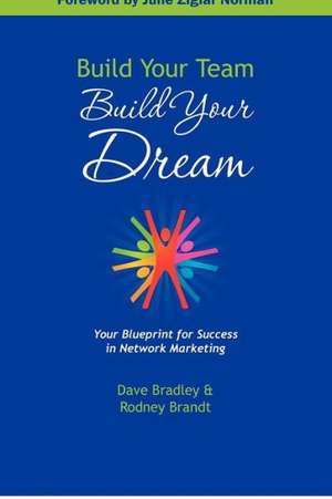 Build Your Team, Build Your Dream: Your Blueprint for Success in Network Marketing