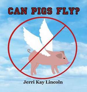 Can Pigs Fly? de Jerri Kay Lincoln