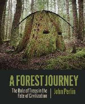 The Forest Journey: The Story of Trees and Civilization de John Perlin