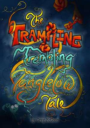 The Trampling Trembling Tanglelow Tale de Greg Mcgoon