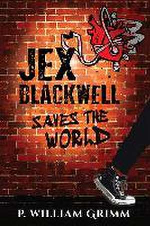 Jex Blackwell Saves the World de P. William Grimm