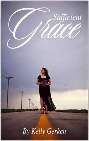 Sufficient Grace de Kelly Gerken